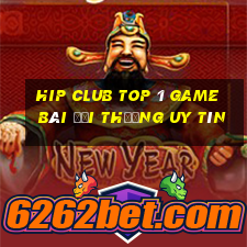 Hip Club Top 1 Game Bài Đổi Thưởng Uy Tín