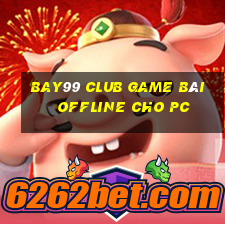 Bay99 Club Game Bài Offline Cho Pc