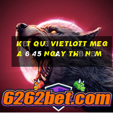 Kết quả vietlott MEGA 6 45 ngày thứ năm