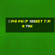 Đăng nhập 188Bet Tặng 79k