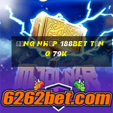 Đăng nhập 188Bet Tặng 79k