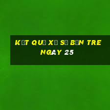 kết quả Xổ Số bến tre ngày 25