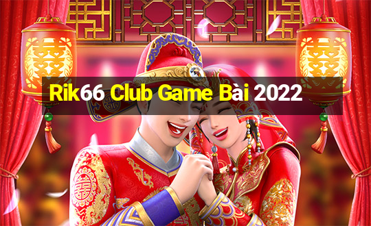 Rik66 Club Game Bài 2022