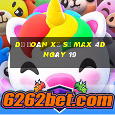 Dự Đoán Xổ Số max 4d ngày 19