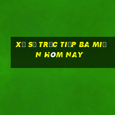 xổ số trực tiếp ba miền hôm nay