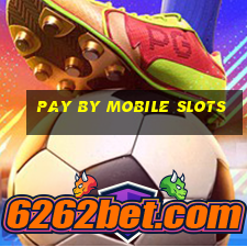 pay by mobile slots