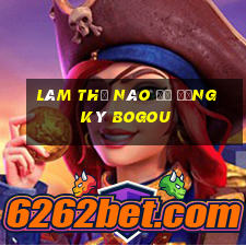 Làm thế nào để đăng ký BOGou