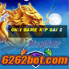 chơi game xếp bài 2