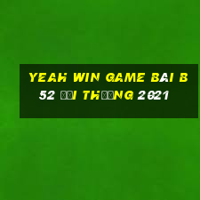 Yeah Win Game Bài B52 Đổi Thưởng 2021