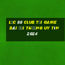 Lộc 88 Club Tải Game Bài Đổi Thưởng Uy Tín 2024