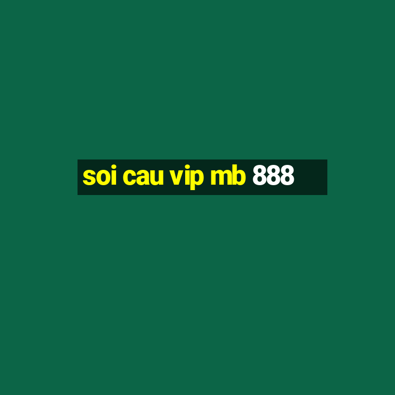 soi cau vip mb 888