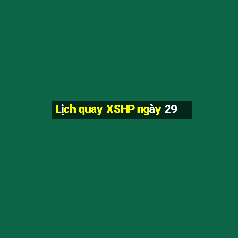 Lịch quay XSHP ngày 29