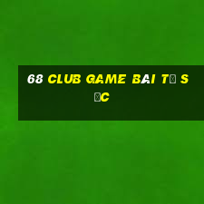 68 Club Game Bài Tứ Sắc