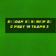 dự đoán xổ số miền bắc ngày 19 tháng 3