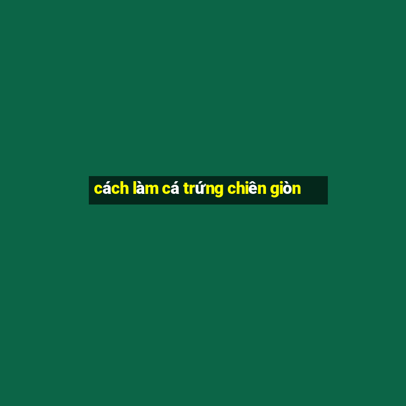 cách làm cá trứng chiên giòn