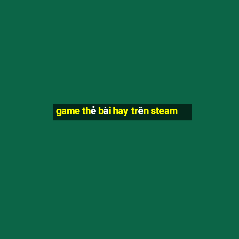 game thẻ bài hay trên steam