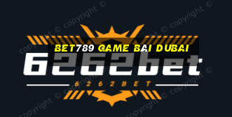 Bet789 Game Bài Dubai