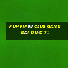 Funvip88 Club Game Bài Quốc Tế