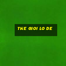 the gioi lo de