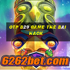 Otp B29 Game The Bài Hack