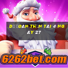 Dự Đoán thần tài 4 ngày 27