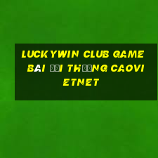 Luckywin Club Game Bài Đổi Thưởng Caovietnet