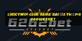 Luckywin Club Game Bài Đổi Thưởng Caovietnet