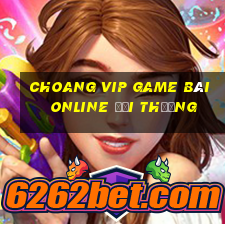 Choang Vip Game Bài Online Đổi Thưởng