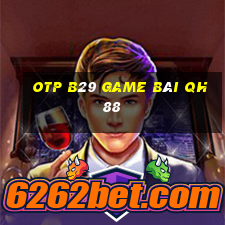 Otp B29 Game Bài Qh88