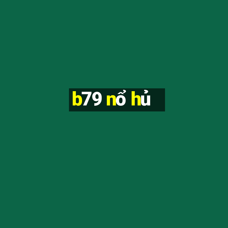 b79 nổ hủ