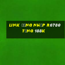 Link đăng nhập R6780 Tặng 188k