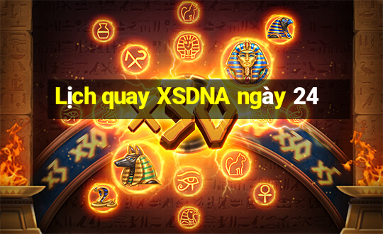 Lịch quay XSDNA ngày 24