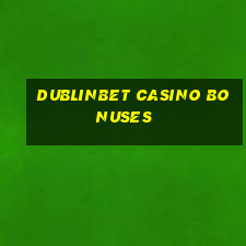 dublinbet casino bonuses