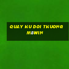 quay hu doi thuong m8win