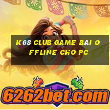 K68 Club Game Bài Offline Cho Pc