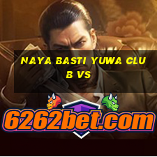 naya basti yuwa club vs