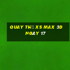 Quay thử XS Max 3D ngày 17