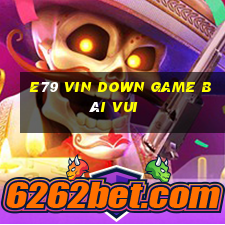 E79 Vin Down Game Bài Vui