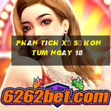 Phân tích Xổ Số kon tum ngày 18