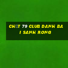 Chất 79 Club Danh Bai Sanh Rong