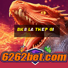 bk8 là thép gì