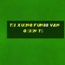 Tải xuống Fun88 vàng điện tử