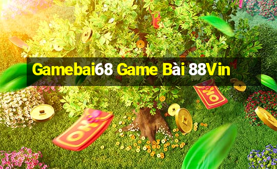 Gamebai68 Game Bài 88Vin