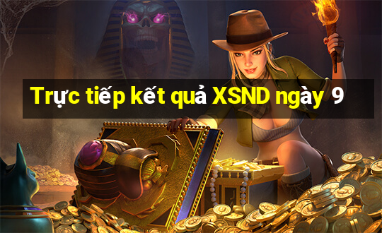 Trực tiếp kết quả XSND ngày 9