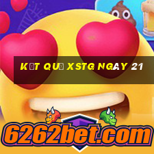 kết quả XSTG ngày 21