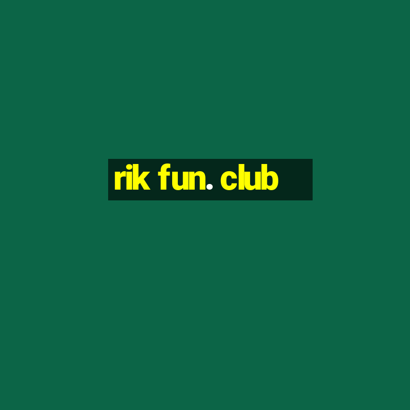 rik fun. club