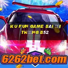 Ku Fun Game Bài Đổi Thưởng B52