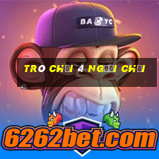 trò chơi 4 người chơi