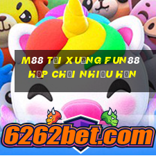 M88 Tải xuống Fun88 hộp chơi nhiều hơn