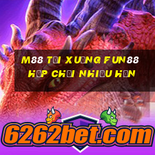 M88 Tải xuống Fun88 hộp chơi nhiều hơn